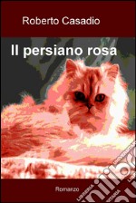 Il persiano rosa. E-book. Formato EPUB ebook