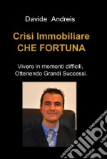 Crisi immobiliare che fortuna. E-book. Formato EPUB ebook