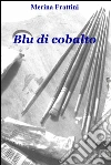 Blu di cobalto. E-book. Formato EPUB ebook di Merina Frattini