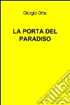 La porta del paradiso. E-book. Formato EPUB ebook di Giorgio Ortu