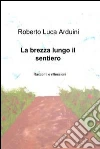 La brezza lungo il sentiero. E-book. Formato EPUB ebook di Roberto Luca Arduini