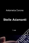 Stelle adamanti. E-book. Formato EPUB ebook di Antonietta Corona