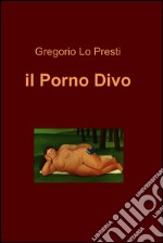 il porno divo. E-book. Formato EPUB ebook