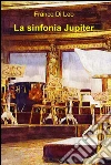 La sinfonia Jupiter. E-book. Formato EPUB ebook di Franco Di Leo