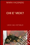 CHI E’ VICK?. E-book. Formato EPUB ebook di Maria Vacondio