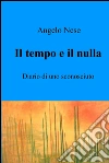 Il tempo e il nulla. E-book. Formato EPUB ebook di Angelo Nese