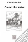 L'uomo che scrive. E-book. Formato EPUB ebook di Giancarlo Navarra