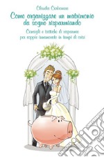 Come organizzare un matrimonio da sogno risparmiando. E-book. Formato EPUB ebook