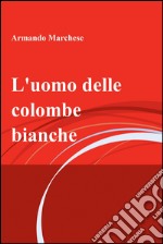 L'uomo delle colombe bianche. E-book. Formato EPUB ebook