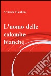 L'uomo delle colombe bianche. E-book. Formato EPUB ebook