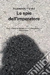 Le spie dell'imperatore. E-book. Formato EPUB ebook di Alessandro Feroldi