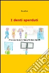 I denti sperduti. E-book. Formato EPUB ebook di Mario Castiglione