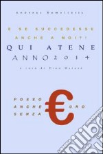 E se succedesse anche a noi?! Qui Atene. Anno 2014. E-book. Formato EPUB