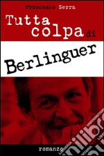 Tutta colpa di Berlinguer. E-book. Formato EPUB ebook