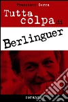 Tutta colpa di Berlinguer. E-book. Formato EPUB ebook di Francesco Serra di Cassano