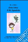 (Letto letto) il Re Squaletto. E-book. Formato EPUB ebook di Simone Bertino
