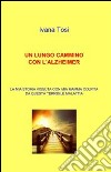 Un lungo cammino con l'Alzheimer. E-book. Formato EPUB ebook di Ivana Tosi