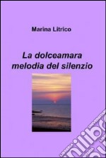 La dolceamara melodia del silenzio. E-book. Formato EPUB ebook