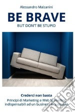 Be brave but don't be stupid. Ediz. italiana. E-book. Formato EPUB ebook