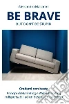 Be brave but don't be stupid. Ediz. italiana. E-book. Formato EPUB ebook di Alessandro Malzanini