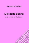 L’Io delle donne. E-book. Formato EPUB ebook di Salvatore Staffelli
