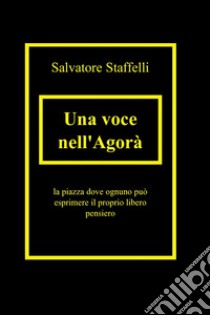 Una voce nell'agorà. E-book. Formato EPUB ebook di Salvatore Staffelli