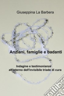 Anziani, famiglie e badanti. E-book. Formato EPUB ebook di Giuseppina La Barbera