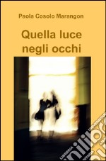 Quella luce negli occhi. E-book. Formato EPUB ebook