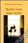 Quella luce negli occhi. E-book. Formato EPUB ebook di Paola Cosolo Marangon