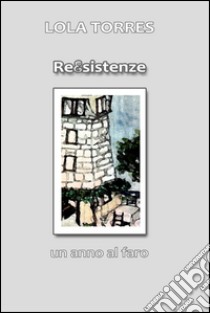 Reesistenze. E-book. Formato EPUB ebook di Lorenza Torri