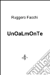 Unoalmonte. E-book. Formato EPUB ebook di Ruggero Facchi