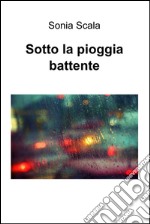 Sotto la pioggia battente. E-book. Formato EPUB ebook