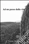 Ad un passo dalla vita. E-book. Formato EPUB ebook di Simone Del Pupo