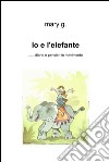 Io e l'elefante. E-book. Formato EPUB ebook