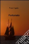 Fortunato. E-book. Formato EPUB ebook di Piero Vigutto