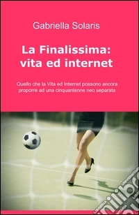 La finalissima: vita ed internet. E-book. Formato EPUB ebook