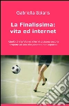 La finalissima: vita ed internet. E-book. Formato EPUB ebook di Gabriella Sonnewald