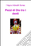 Pezzi di dio tra i denti. E-book. Formato EPUB ebook di Filippo Adinolfi Borea