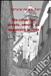 Ma come fan presto, amore, ad appassire le rose. E-book. Formato EPUB ebook