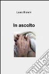 In ascolto. E-book. Formato EPUB ebook di Laura Bianchi