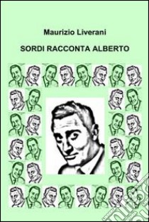 Sordi racconta Alberto. E-book. Formato EPUB ebook di Maurizio Liverani