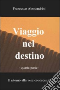 Viaggio nel destino - quarta parte. E-book. Formato EPUB ebook di Francesco Alessandrini