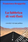 La fabbrica di voti finti. E-book. Formato EPUB ebook di Francesco Scoppetta