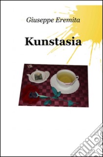 Kunstasia. E-book. Formato EPUB ebook di Eremita  Giuseppe