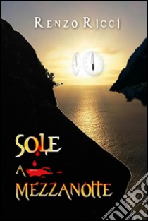 Sole a mezzanotte. E-book. Formato EPUB ebook di Renzo Rcci