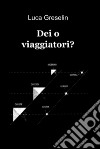 Dei o viaggiatori?. E-book. Formato EPUB ebook