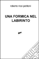 Una formica nel labirinto. E-book. Formato EPUB