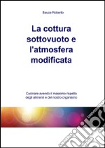 La cottura sottovuoto e l’atmosfera modificata. E-book. Formato EPUB ebook