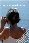A te che sei parte di me. E-book. Formato EPUB ebook di Raffaele Pallavicino