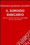 Il sordido bancario. E-book. Formato EPUB ebook di Francesco Giuseppe Zuccarini